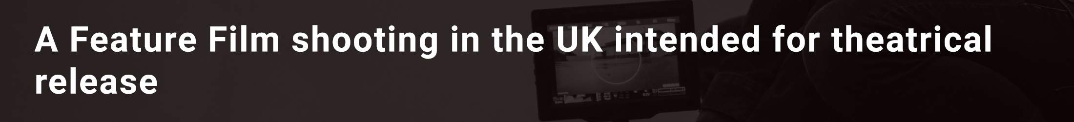 A Feature Film shooting in the UK intended for theatrical release