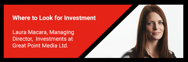 9. Where to Look for Investment - Laura Macara, Managing Director, Investments at Great Point Media Ltd.