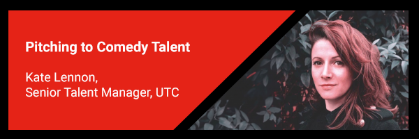 Pitching to Comedy Talent with Kate Lennon, Senior Talent Manager, UTC