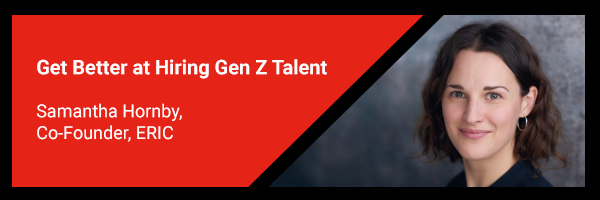 Get Better at Hiring Gen Z Talent with Samantha Hornby, Co-founder, ERIC
