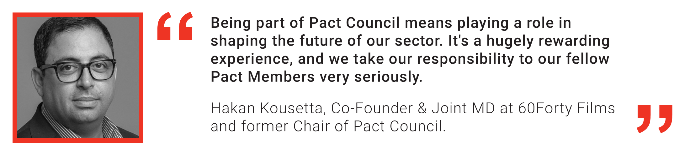 Quote from Hakan Kousetta, Chair of Pact Council: Being part of Pact Council means playing a role in shaping the future of our sector. It's a hugely rewarding experience.
